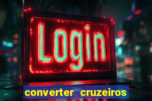 converter cruzeiros para real